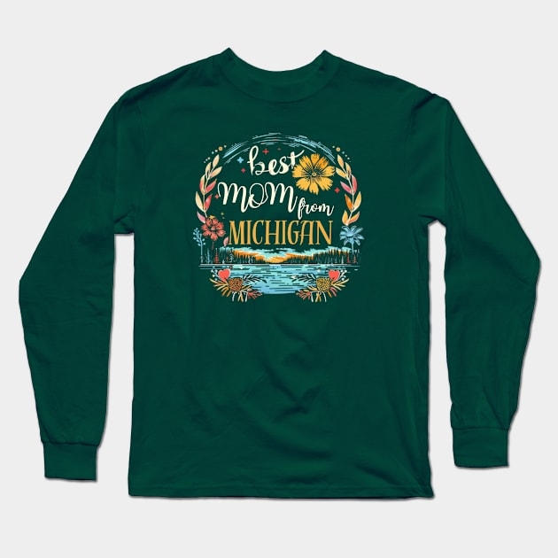 Best Mom From MICHIGAN, mothers day gift ideas, i love my mom Long Sleeve T-Shirt by Pattyld